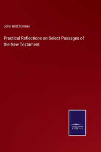 Practical Reflections on Select Passages of the New Testament