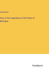 Acts of the Legislature of the State of Michigan