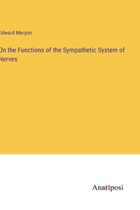 On the Functions of the Sympathetic System of Nerves