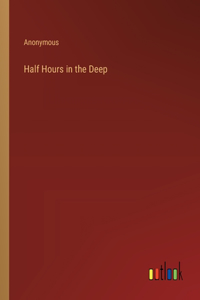 Half Hours in the Deep