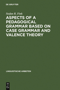 Aspects of a Pedagogical Grammar Based on Case Grammar and Valence Theory