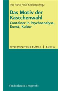 Das Motiv Der Kastchenwahl: Container in Psychoanalyse, Kunst, Kultur