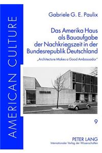 Amerika Haus als Bauaufgabe der Nachkriegszeit in der Bundesrepublik Deutschland