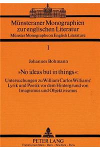 «No ideas but in things»