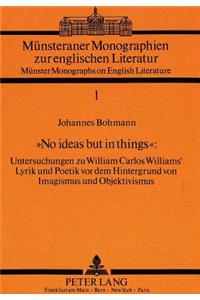 «No ideas but in things»