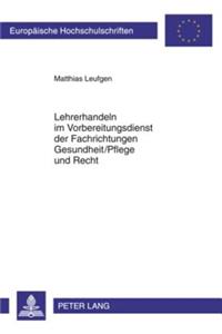 Lehrerhandeln Im Vorbereitungsdienst Der Fachrichtungen Gesundheit/Pflege Und Recht