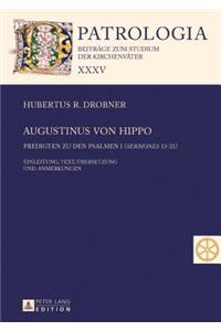 Augustinus Von Hippo: Predigten Zu Den Psalmen I (Â«sermonesÂ» 13-21) - Predigten Zu Den Psalmen II (Â«sermonesÂ» 22-34) - Einleitung, Text, Uebersetzung Und Anmerkungen