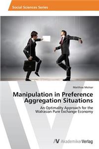 Manipulation in Preference Aggregation Situations