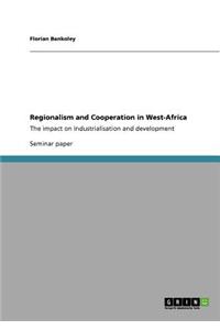 Regionalism and Cooperation in West-Africa: The impact on industrialisation and development