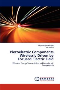Piezoelectric Components Wirelessly Driven by Focused Electric Field
