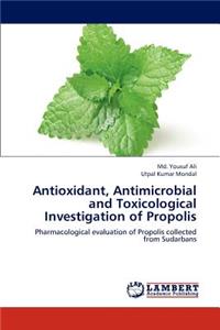 Antioxidant, Antimicrobial and Toxicological Investigation of Propolis