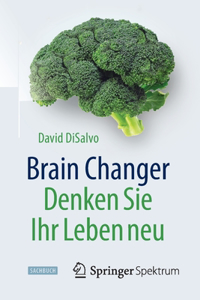 Brain Changer - Denken Sie Ihr Leben Neu