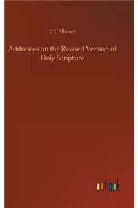 Addresses on the Revised Version of Holy Scripture