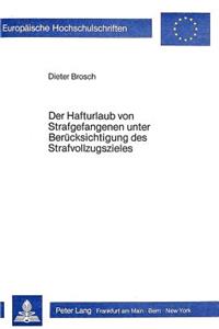 Der Hafturlaub Von Strafgefangenen Unter Beruecksichtigung Des Strafvollzugszieles