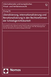 Liberalisierung, Internationalisierung Und Renationalisierung in Den Rechtsreformen Der Schiedsgerichtsbarkeit