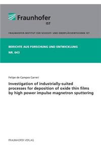 Investigation of industrially-suited processes for deposition of oxide thin films by high power impulse magnetron sputtering.