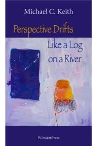 Perspective Drifts Like a Log on a River