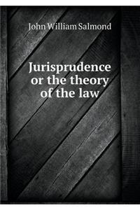 Jurisprudence or the Theory of the Law