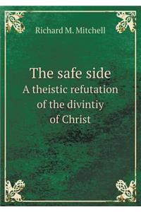 The Safe Side a Theistic Refutation of the Divintiy of Christ