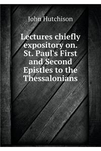 Lectures Chiefly Expository On. St. Paul's First and Second Epistles to the Thessalonians