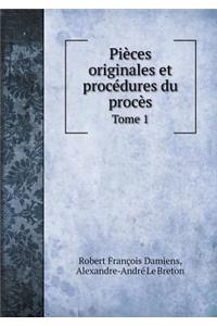 Pièces originales et procédures du procès Tome 1