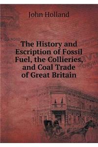 The History and Escription of Fossil Fuel, the Collieries, and Coal Trade of Great Britain