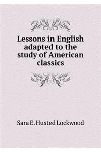 Lessons in English adapted to the study of American classics