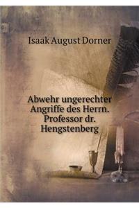 Abwehr Ungerechter Angriffe Des Herrn. Professor Dr. Hengstenberg