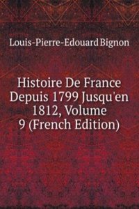 Histoire De France Depuis 1799 Jusqu'en 1812, Volume 9 (French Edition)