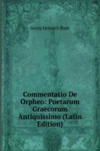 Commentatio De Orpheo: Poetarum Graecorum Antiquissimo (Latin Edition)