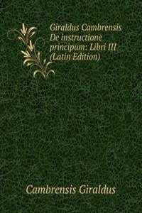 Giraldus Cambrensis De instructione principum: Libri III (Latin Edition)