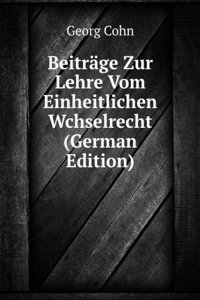 Beitrage Zur Lehre Vom Einheitlichen Wchselrecht (German Edition)