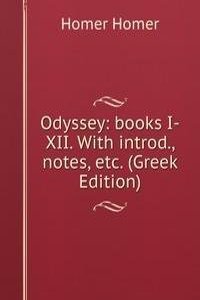 Odyssey: books I-XII. With introd., notes, etc. (Greek Edition)