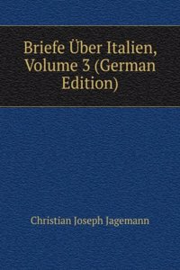 Briefe Uber Italien, Volume 3 (German Edition)