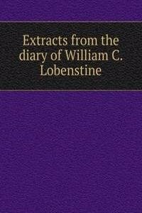 Extracts from the diary of William C. Lobenstine