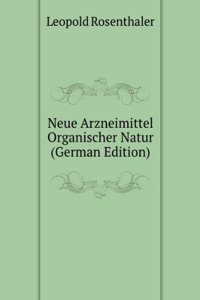 Neue Arzneimittel Organischer Natur (German Edition)