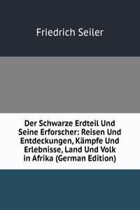 Der Schwarze Erdteil Und Seine Erforscher: Reisen Und Entdeckungen, Kampfe Und Erlebnisse, Land Und Volk in Afrika (German Edition)