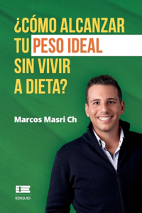 ¿Cómo alcanzar tu peso ideal sin vivir a dieta?