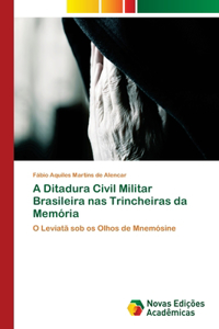 A Ditadura Civil Militar Brasileira nas Trincheiras da Memória