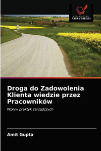 Droga do Zadowolenia Klienta wiedzie przez Pracowników