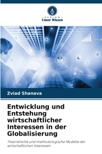 Entwicklung und Entstehung wirtschaftlicher Interessen in der Globalisierung