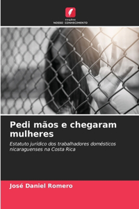 Pedi mãos e chegaram mulheres