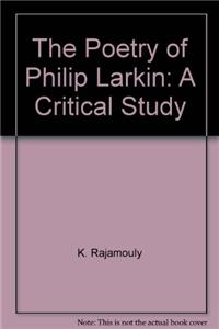 The Poetry Of Philip Larkin: A Critical Study