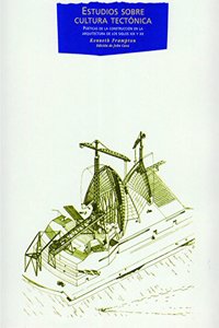 Estudios sobre cultura tectonica/ Studies in Tectonic Culture: Poeticas de la construccion en la arquitectura de los siglos XIX y XX/ The Poetics of ... Century (Arquitectura/ Architecture)