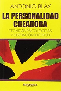 LA PERSONALIDAD CREADORA: Tecnicas psicologicas y liberacion interior