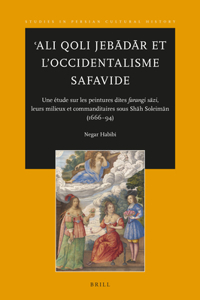 ʿali Qoli Jebādār Et l'Occidentalisme Safavide