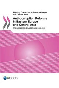 Fighting Corruption in Eastern Europe and Central Asia - Anti-Corruption Reforms in Eastern Europe and Central Asia Progress and Challenges, 2009-2013