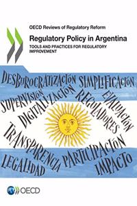 OECD Reviews of Regulatory Reform Regulatory Policy in Argentina Tools and Practices for Regulatory Improvement