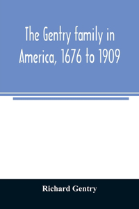 Gentry family in America, 1676 to 1909