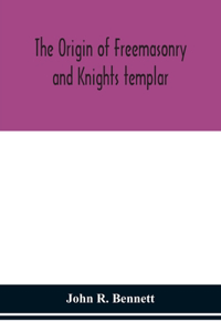 origin of Freemasonry and Knights templar